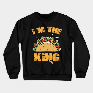 Funny Mexican Taco I Am The Taco King Cinco De Mayo Food Crewneck Sweatshirt